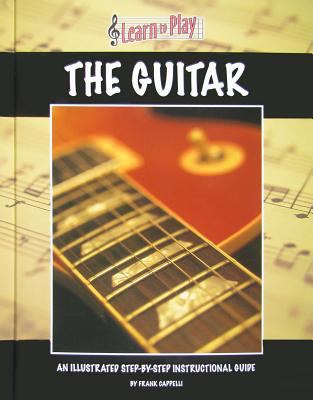The guitar : an illustrated step-by-step instructional guide