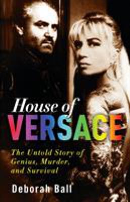 House of Versace : the untold story of genius, murder, and survival