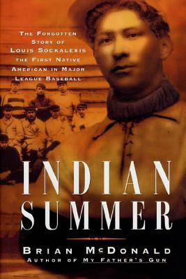 Indian summer : the forgotten story of Louis Sockalexis, the first native American in major league baseball