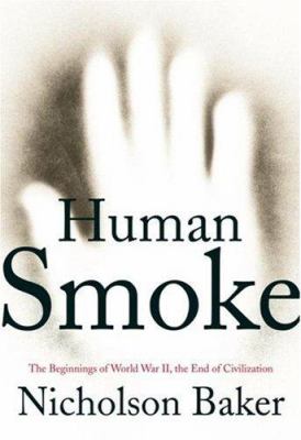 Human smoke : the beginnings of World War II, the end of civilization