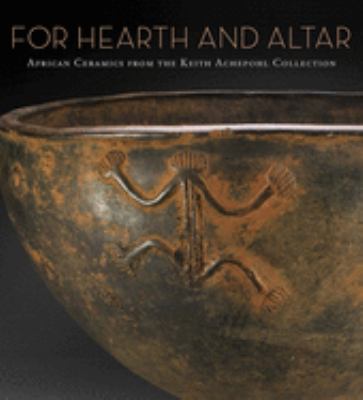 For hearth and altar : African ceramics from the Keith Achepohl Collection