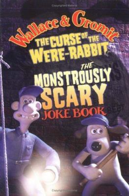 Wallace & Gromit : the curse of the Were-rabbit : the monstrously scary joke book