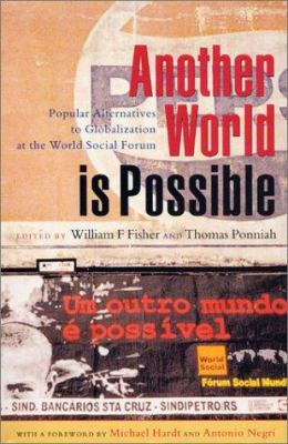 Another world is possible : popular alternatives to globalization at the World Social Forum