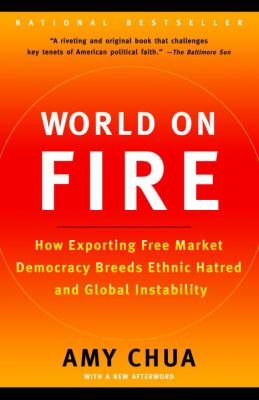 World on fire : how exporting free market democracy breeds ethnic hatred and global instability