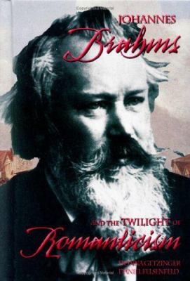 Johannes Brahms and the twilight of Romanticism