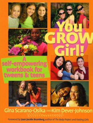 You grow girl! : a self-empowering workbook for tweens and teens