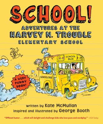 School! : adventures at the Harvey N. Trouble Elementary School