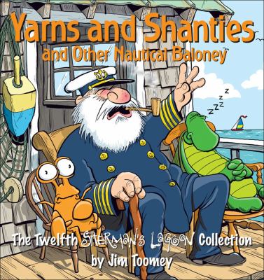 Yarns and shanties and other nautical baloney : the twelfth Sherman's Lagoon collection