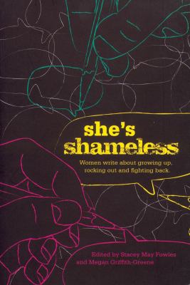 She's shameless : women write about growing up, rocking out, and fighting back