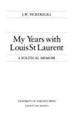 My years with Louis St. Laurent : a political memoir