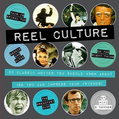 Reel culture : 50 classic movies you should know about (so you can impress your friends)