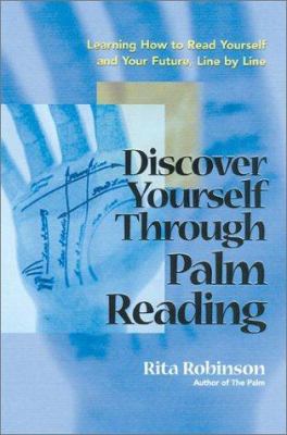 Discover yourself through palm reading : learning how to read yourself and your future, line by line