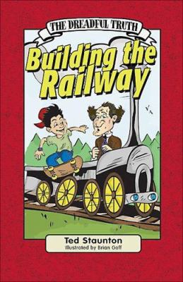 The dreadful truth : building the railway