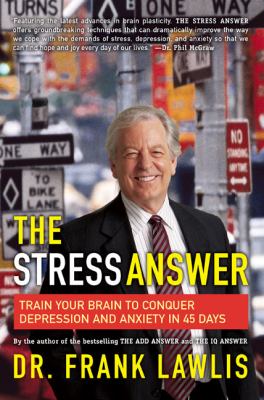 The stress answer : train your brain to conquer depression and anxiety in 45 days