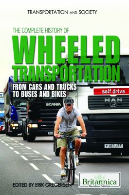 The complete history of wheeled transportation : from cars and trucks to buses and bikes