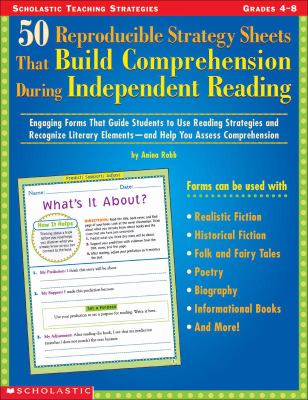 50 reproducible strategy sheets that build comprehension during independent reading : engaging forms that guide students to use reading strategies and recognize literary elements - and help you assess comprehension