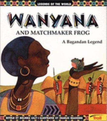 Wanyana and matchmaker frog : a Bagandan legend