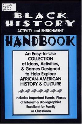 Black history activity and enrichment handbook : an easy-to-use collection of ideas, activities, & games designed to help explore African-American history & culture