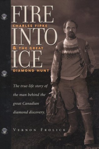Fire into ice : Charles Fipke and the great diamond hunt