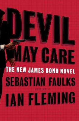 Devil may care : [the new James Bond novel]