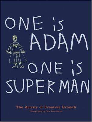 One is Adam, one is Superman : the outsider artists of Creative Growth