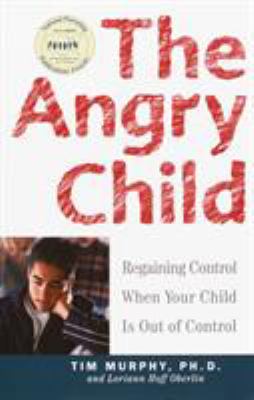 The angry child : regaining control when your child is out of control