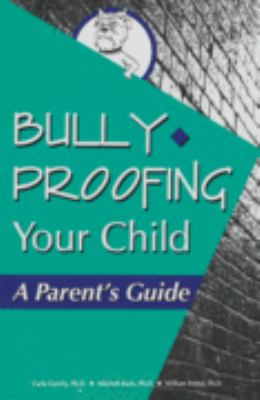 Bully-proofing your child : a parent's guide