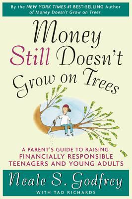 Money still doesn't grow on trees : a parent's guide to raising financially responsible teenagers and young adults