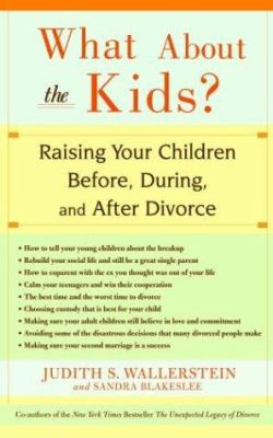 What about the kids? : raising your children before, during, and after divorce