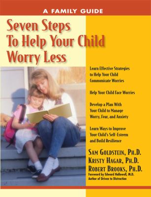 Seven steps to help your child worry less : a family guide for relieving worries and fears