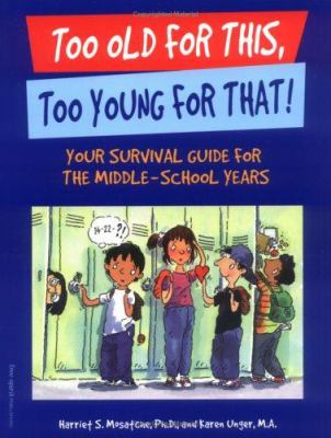 Too old for this, too young for that! : your survival guide for the middle-school years