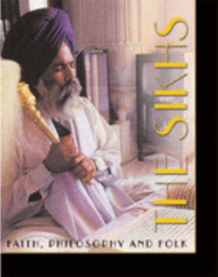 The Sikhs : faith, philosophy & folk