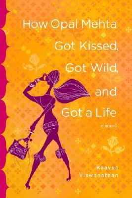 How Opal Mehta got kissed, got wild, and got a life : a novel