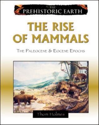 The rise of mammals : the Paleocene & Eocene epochs