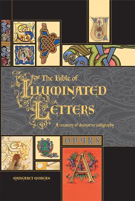 The bible of illuminated letters : a treasury of decorative calligraphy