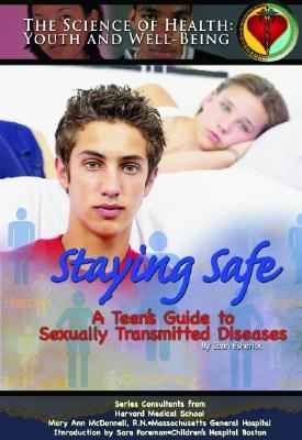 Staying safe : a teen's guide to sexually transmitted diseases