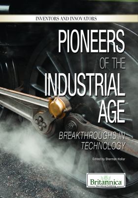 Pioneers of the Industrial Age : breakthroughs in technology