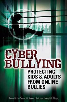 Cyber bullying : protecting kids and adults from online bullies