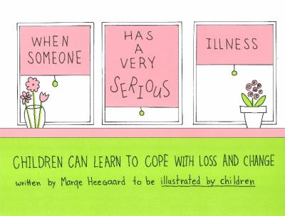 When someone has a very serious illness : children can cope with loss and change