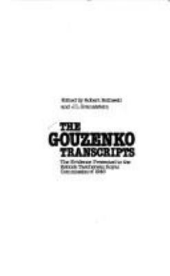 The Gouzenko transcripts : the evidence presented to the Kellock-Taschereau Royal Commission of 1946