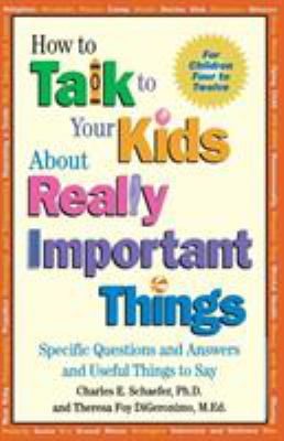 How to talk to your kids about really important things : for children four to twelve : specific questions and useful things to say