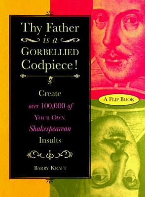 Thy father is a gorbellied codpiece! : create over 100,000 of your own Shakespearean insults