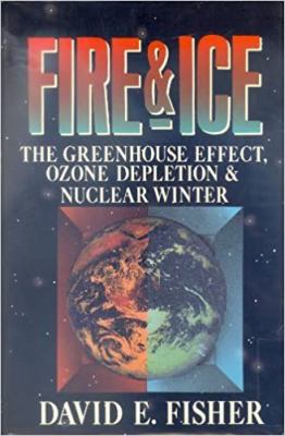 Fire & ice : the greenhouse effect, ozone depletion, and nuclear winter