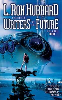 L. Ron Hubbard presents Writers of the future. : the year's thirteen best tales from the Writers of the Future international writers' program. Volume XXIII :