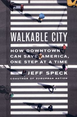 Walkable city : how downtown can save America, one step at a time