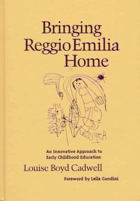 Bringing Reggio Emilia home : an innovative approach to early childhood education