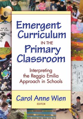 Emergent curriculum in the primary classroom : interpreting the Reggio Emilia approach in schools