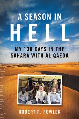 A season in hell : my 130 days in the Sahara with Al Qaeda