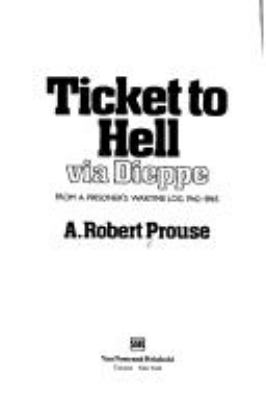 Ticket to hell via Dieppe : from a prisoner's wartime log, 1942-1945