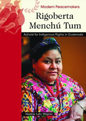 Rigoberta Menchú Tum : activist for indigenous rights in Guatemala